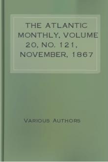 The Atlantic Monthly, Volume 20, No. 121, November, 1867 by Various