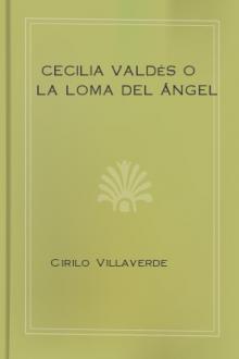 Cecilia Valdés o la Loma del Ángel by Cirilo Villaverde