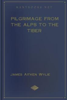 Pilgrimage from the Alps to the Tiber by James Aitken Wylie