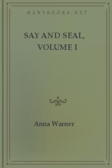 Say and Seal, Volume I by Anna Bartlett Warner, Susan Warner