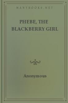 Phebe, the Blackberry Girl by Anonymous