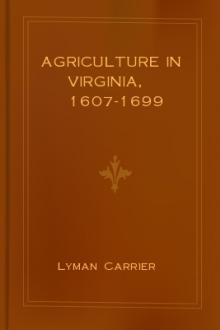 Agriculture in Virginia, 1607-1699 by Lyman Carrier