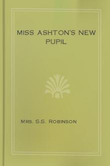 Miss Ashton's New Pupil by Sarah Stuart Robbins