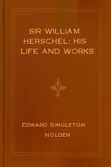 Sir William Herschel: His Life and Works by Edward Singleton Holden