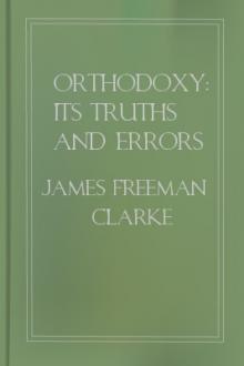 Orthodoxy: Its Truths And Errors by James Freeman Clarke