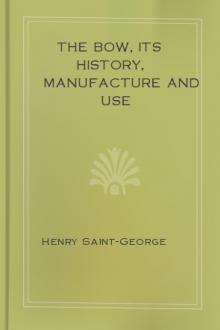 The Bow, Its History, Manufacture and Use by Henry Saint-George