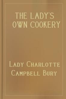 The Lady's Own Cookery Book, and New Dinner-Table Directory; by Lady Bury Charlotte Campbell