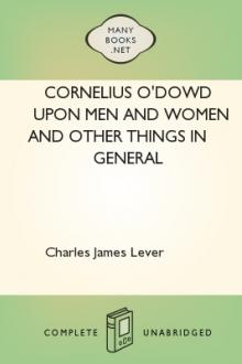 Cornelius O'Dowd Upon Men and Women and Other Things in General by Charles James Lever