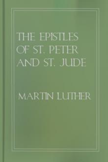 The Epistles of St. Peter and St. Jude Preached and Explained by Martin Luther
