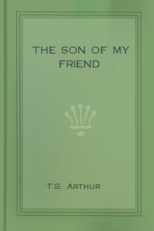 The Son of My Friend by T. S. Arthur