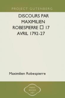 Discours par Maximilien Robespierre — 17 Avril 1792-27 Juillet 1794 by Maximilien Robespierre