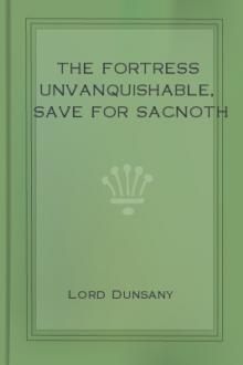 The Fortress Unvanquishable, Save For Sacnoth by Lord Dunsany