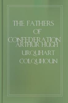 The Fathers of Confederation by Arthur Hugh Urquhart Colquhoun