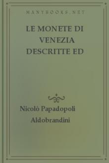 Le monete di Venezia descritte ed illustrate da Nicolò Papadopoli Aldobrandini, v. 1 by Nicolò Papadopoli Aldobrandini