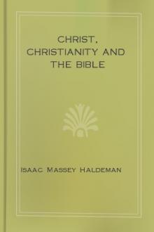 Christ, Christianity and the Bible by Isaac Massey Haldeman