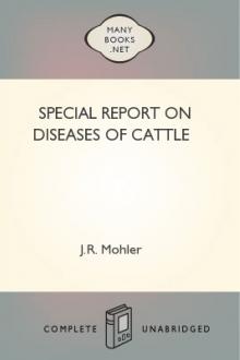 Special Report on Diseases of Cattle by Leonard Pearson, United States. Bureau of Animal Industry, James Law, Richard West Hickman, Milton R. Trumbower, Charles Dwight Marsh, Dr. Lowe, Adolph Eichhorn, Benjamin Tilghman Woodward, Vickers T. Atkinson, William Dickson, Alexander James Murray, John Robbins Mohler, Brayton Howard Ransom