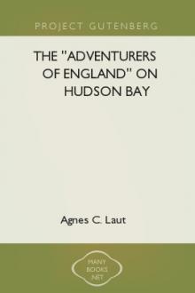 The ''Adventurers of England'' on Hudson Bay by Agnes C. Laut