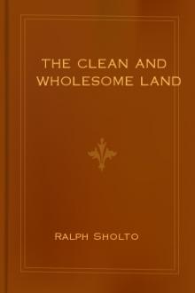 The Clean and Wholesome Land by Ralph Sholto