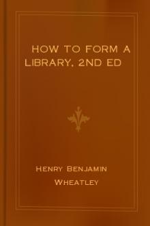 How to Form a Library, 2nd ed by Henry Benjamin Wheatley