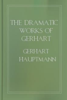 The Dramatic Works of Gerhart Hauptmann by Gerhart Hauptmann