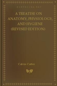 A Treatise on Anatomy, Physiology, and Hygiene (Revised Edition) by Calvin Cutter