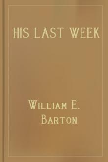 His Last Week by Sydney Strong, Theodore Gerald Soares, William Eleazar Barton