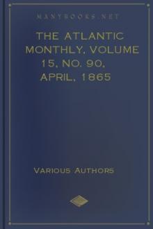 The Atlantic Monthly, Volume 15, No. 90, April, 1865 by Various
