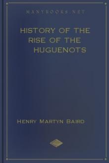 History of the Rise of the Huguenots by Henry Martyn Baird