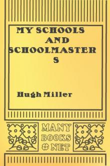My Schools and Schoolmasters by Hugh Miller