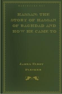 Hassan: The Story of Hassan of Baghdad and How He Came to Make the Golden Journey to Samarkand by James Elroy Flecker