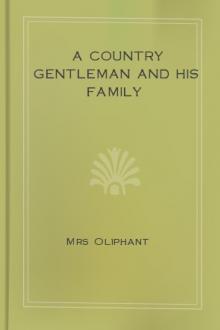 A Country Gentleman and his Family by Margaret Oliphant