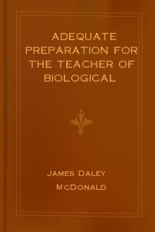 Adequate Preparation for the Teacher of Biological Sciences in Secondary Schools by James Daley McDonald