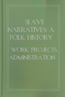 Slave Narratives: a Folk History of Slavery in the United States From Interviews with Former Slaves. by Work Projects Administration