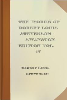The Works of Robert Louis Stevenson - Swanston Edition Vol. 17 by Robert Louis Stevenson