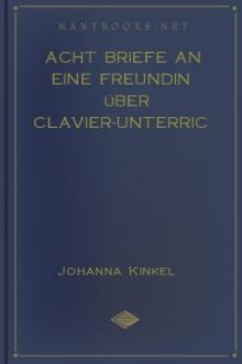 Acht Briefe an eine Freundin über Clavier-Unterricht by Johanna Kinkel