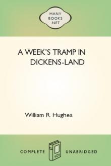 A Week's Tramp in Dickens-Land by William R. Hughes