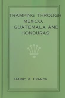 Tramping Through Mexico, Guatemala and Honduras by Harry A. Franck