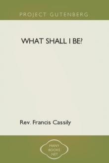 What Shall I Be? by Francis Bernard Cassilly