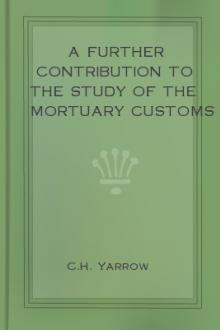 A Further Contribution to the Study of the Mortuary Customs of the North American Indians by Harry Crécy Yarrow