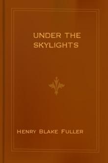 Under the Skylights by Henry Blake Fuller