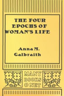 The Four Epochs of Woman's Life by Anna M. Galbraith