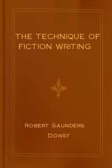 The Technique of Fiction Writing by Robert Saunders Dowst