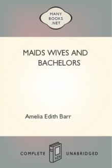 Maids Wives and Bachelors by Amelia E. Barr