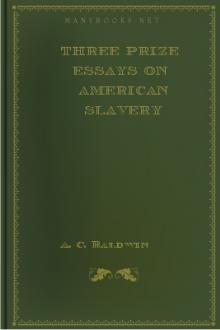 Three Prize Essays on American Slavery by A. C. Baldwin, R. B. Thurston, Timothy Williston