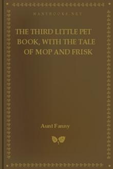 The Third Little Pet Book, with the Tale of Mop and Frisk by Aunt Fanny