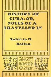 History of Cuba; or, Notes of a Traveller in the Tropics by Maturin Murray Ballou
