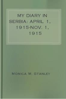 My Diary in Serbia: April 1, 1915-Nov. 1, 1915 by Monica M. Stanley