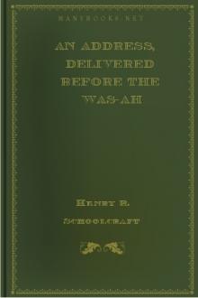 An Address, Delivered Before the Was-ah Ho-de-no-son-ne or New Confederacy of the Iroquois by William Howe Cuyler Hosmer, Henry R. Schoolcraft