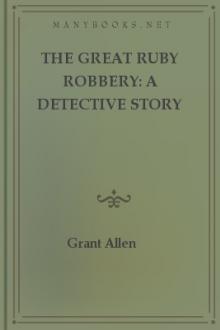 The Great Ruby Robbery: A Detective Story by Grant Allen