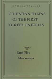 Christian Hymns of the First Three Centuries by Ruth Ellis Messenger